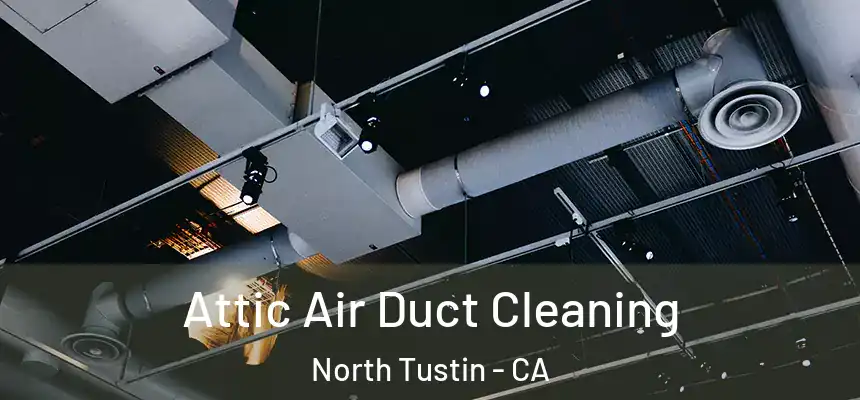  Attic Air Duct Cleaning North Tustin - CA