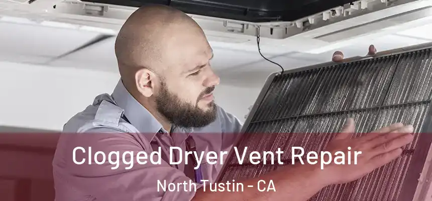  Clogged Dryer Vent Repair North Tustin - CA
