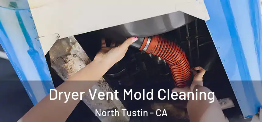 Dryer Vent Mold Cleaning North Tustin - CA