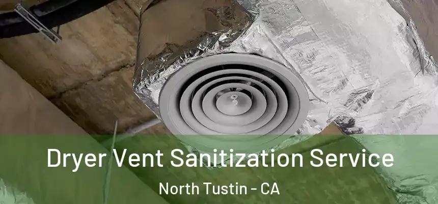 Dryer Vent Sanitization Service North Tustin - CA