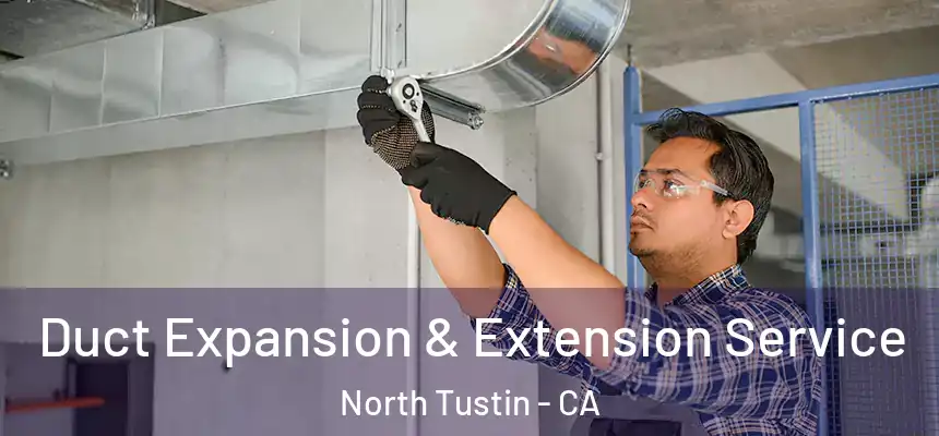 Duct Expansion & Extension Service North Tustin - CA