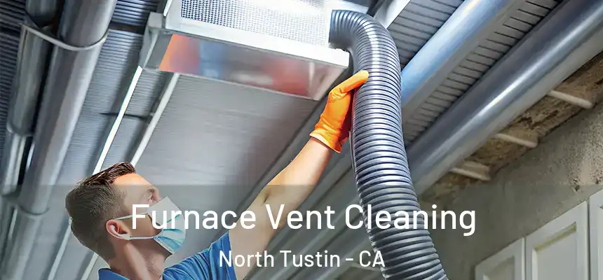  Furnace Vent Cleaning North Tustin - CA