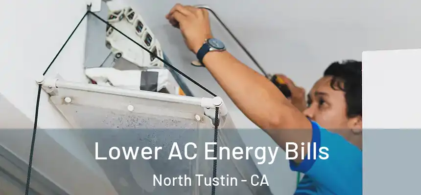  Lower AC Energy Bills North Tustin - CA