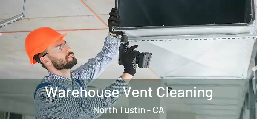  Warehouse Vent Cleaning North Tustin - CA